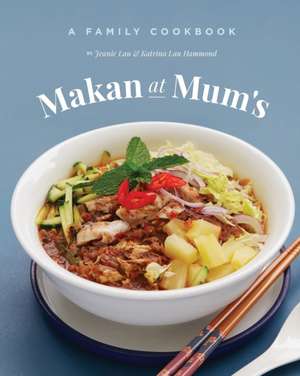 Makan At Mum's - A Family Cookbook de Jeanie Lau