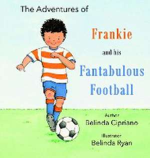 Frankie and His Fantabulous Football de Belinda Cipriano