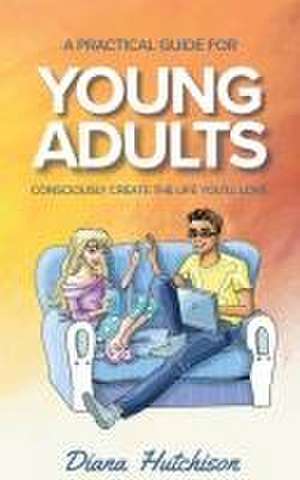 A Practical Guide for Young Adults de Diana Hutchison