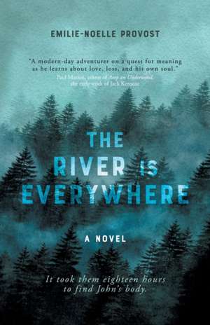 The River is Everywhere de Emilie-Noelle Provost