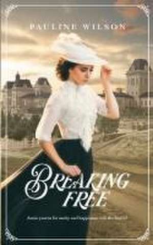 Breaking Free de Pauline Wilson