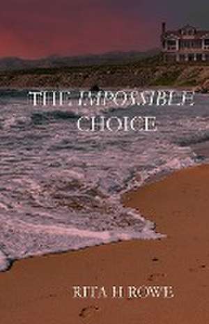 The Impossible Choice de Rita H Rowe