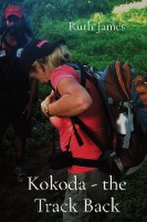 KOKODA - the Track Back de Ruth James