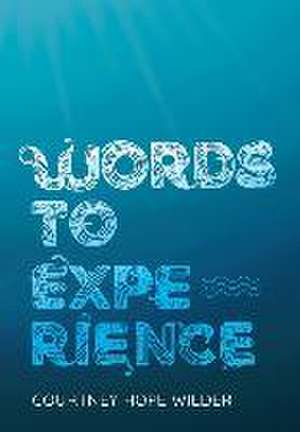Words to Experience de Courtney Wilder