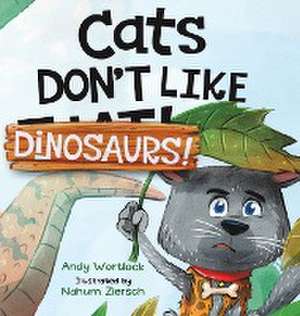 Cats Don't Like Dinosaurs! de Andy Wortlock