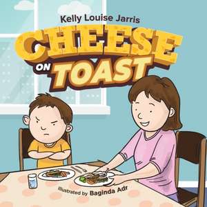 Cheese On Toast de Kelly Louise Jarris