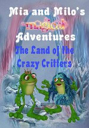 Mia and Milo's Magical Adventures - The Land Of The Crazy Critters de Lesley Coppolino