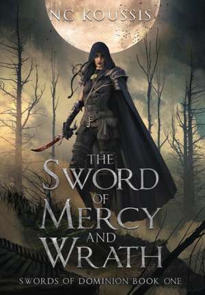 The Sword of Mercy and Wrath de N C Koussis