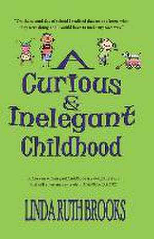 A Curious & Inelegant Childhood (An Australian Story) de Linda Ruth Brooks