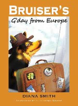 Bruiser's G'Day From Europe de Diana M Smith