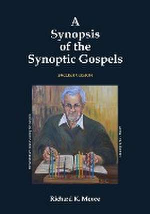 A Synopsis of the Synoptic Gospels de Richard K. Moore