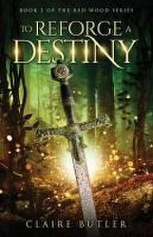 To Reforge A Destiny de Claire Butler