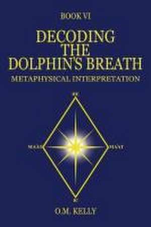 Decoding the Dolphin's Breath de O M Kelly