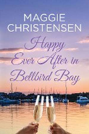 Happy Ever After in Bellbird Bay de Maggie Christensen