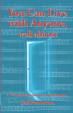 You Can Live with Anyone, Well Almost: A Transformational Guide to Relationships de Gail Pemberton