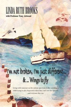 I'm not broken, I'm just different & Wings to fly de Linda Ruth Brooks