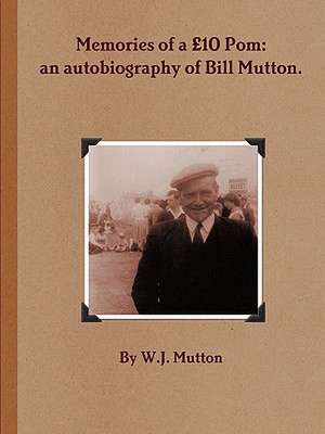 Memories of a 10 POM: An Autobiography of Bill Mutton de W. J. Mutton