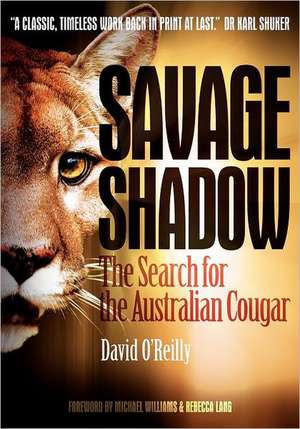 Savage Shadow: The Search for the Australian Cougar de David O'reilly