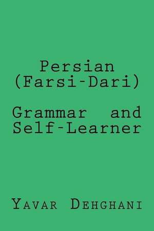 Persian (Farsi-Dari) Grammar and Self-Learner: A Journey to Places, Penfriends and Purpose de Yavar Dehghani