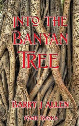 Into the banyan Tree de Barry John Allen