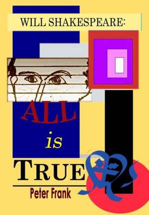 Will Shakespeare: All is True de Peter Frank