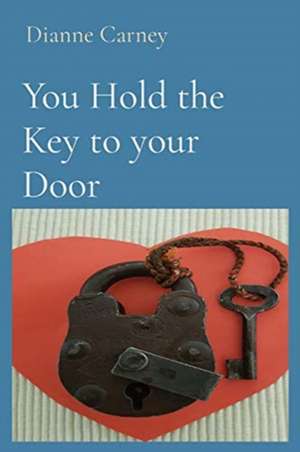 You Hold the Key to your Door de Dianne Carney