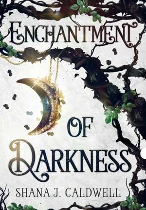 Enchantment of Darkness de Shana J Caldwell