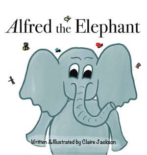 Alfred the Elephant de Claire T Jackson