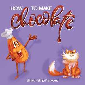 How to Make Chocolate de Minka Jelkic-Pavkovic