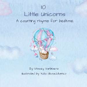 10 Little Unicorns: A counting rhyme for bedtime. de Stacey Vanblaere