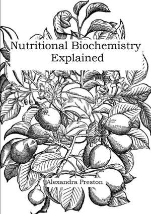 Nutritional Biochemistry Explained de Alexandra Preston