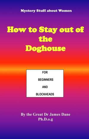 How to Stay out of the Doghouse de The Great James Dane