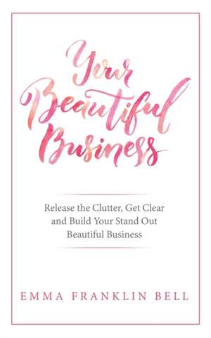 Your Beautiful Business de Emma Franklin Bell