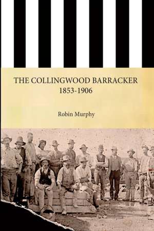 The Collingwood Barracker 1853-1906 de Robin Murphy