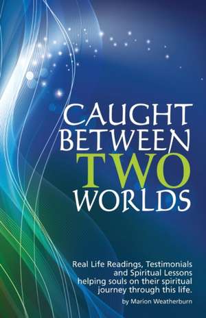 Caught Between Two Worlds de Marion Weatherburn