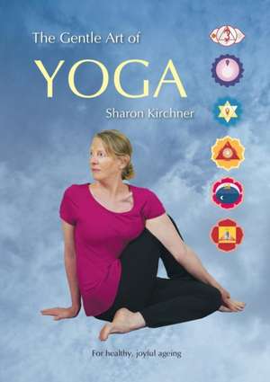 The Gentle Art of Yoga de Sharon D Kirchner