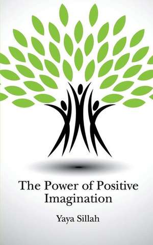 The Power of Positive Imagination de Yaya Sillah