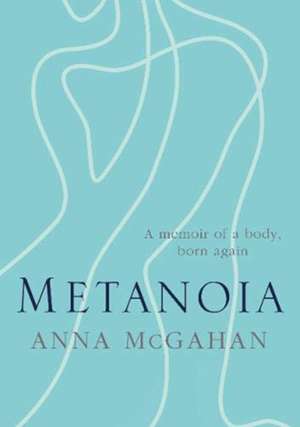 McGahan, A: Metanoia