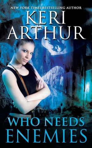 Who Needs Enemies de Keri Arthur