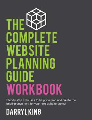 The Complete Website Planning Guide Workbook de Darryl King