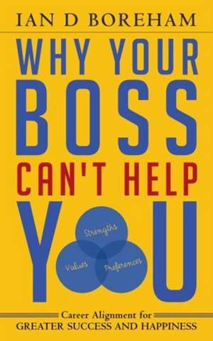 Why Your Boss Can't Help You de Ian D Boreham