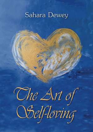 The Art of Self Loving de Sahara (Sahara Dewey) Dewey