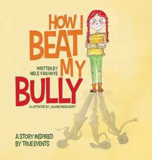 How I Beat My Bully de Niels van Hove