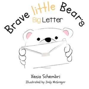 Brave Little Bear's Big Letter de Xenia Schembri