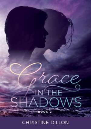 Grace in the Shadows de Christine Dillon