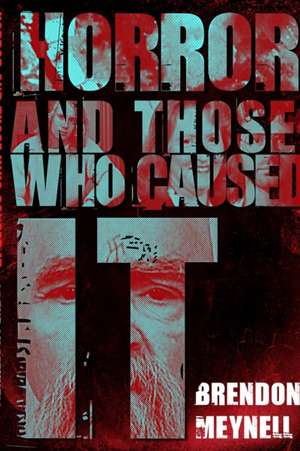 Horror and Those Who Caused It de Brendon Meynell