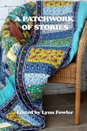 A Patchwork of Stories de Lynn Fowler