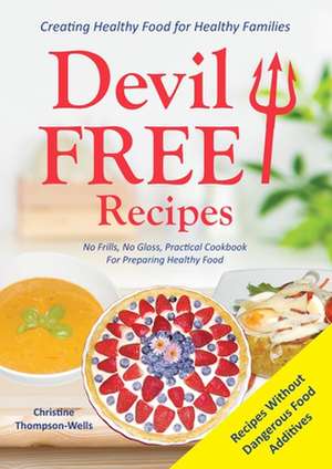 Devil Free Recipes - Recipes Without Food Additives de Christine Thompson-Wells