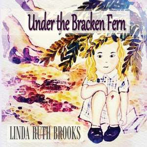 Under the Bracken Fern de Linda Ruth Brooks