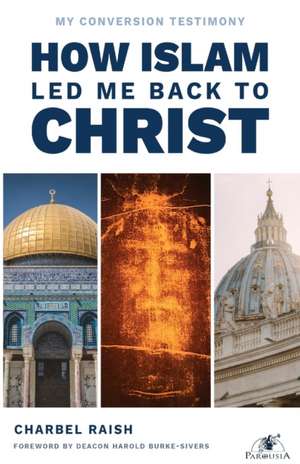 How Islam Led Me Back to Christ de Charbel Raish